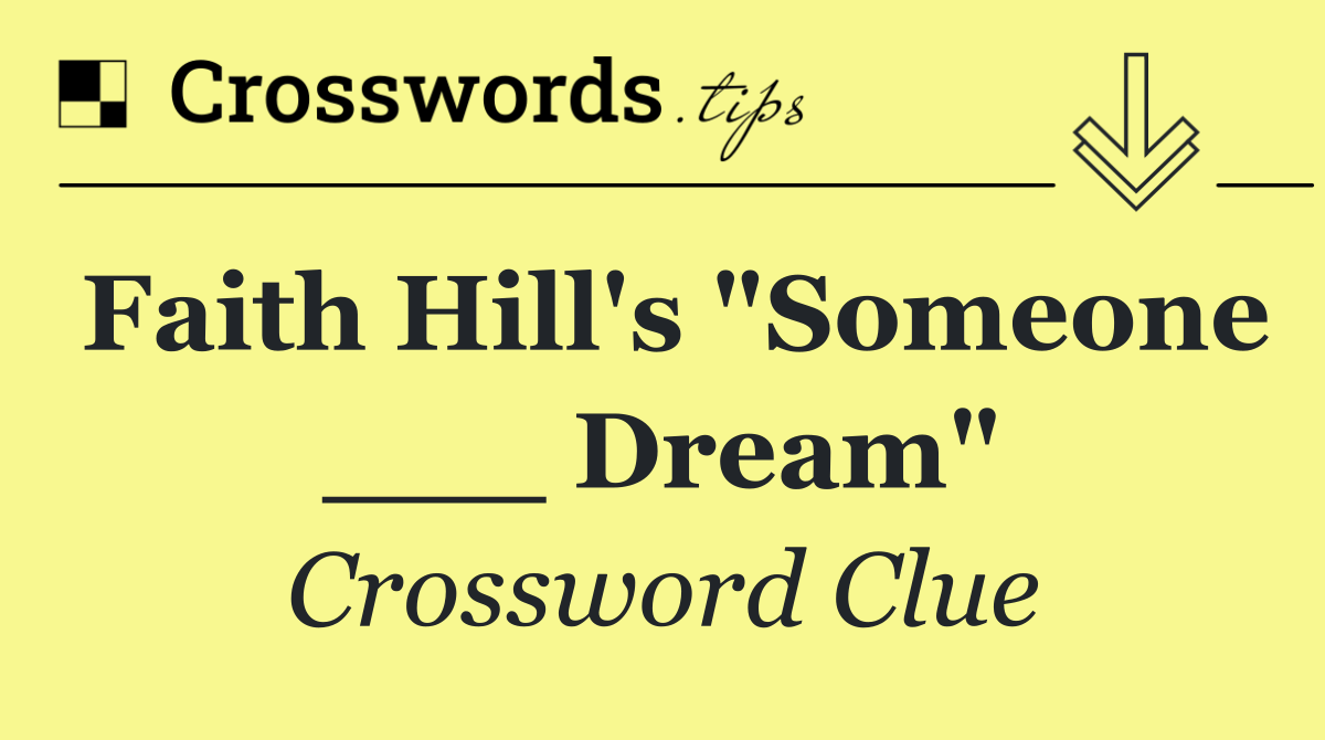 Faith Hill's "Someone ___ Dream"