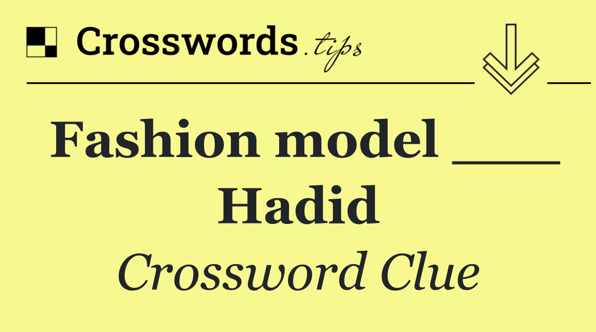 Fashion model ___ Hadid