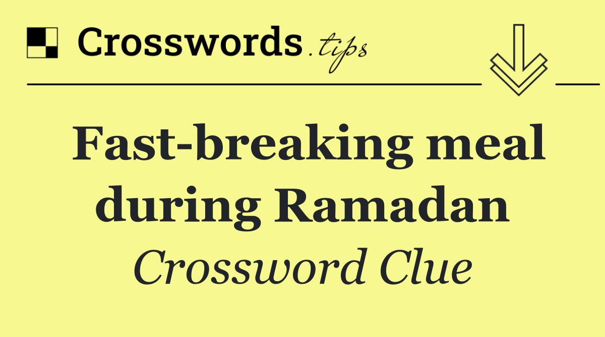 Fast breaking meal during Ramadan