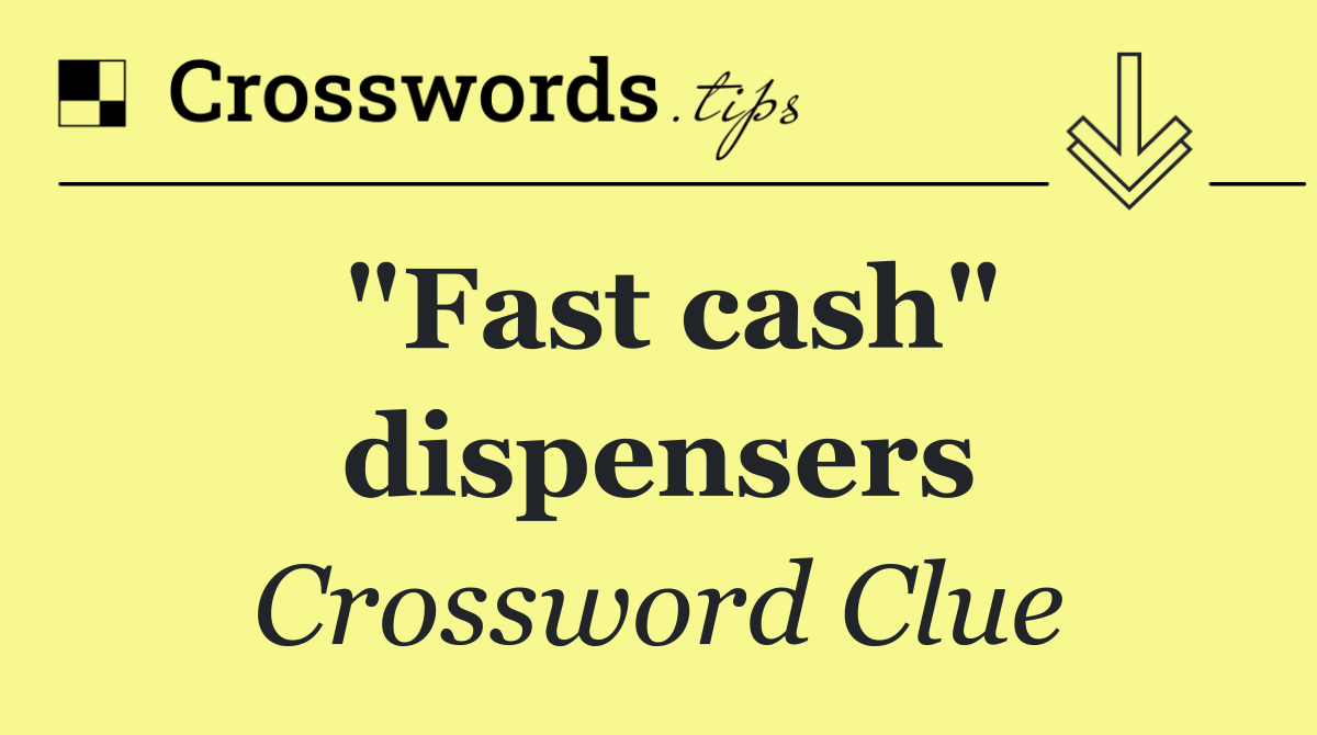 "Fast cash" dispensers