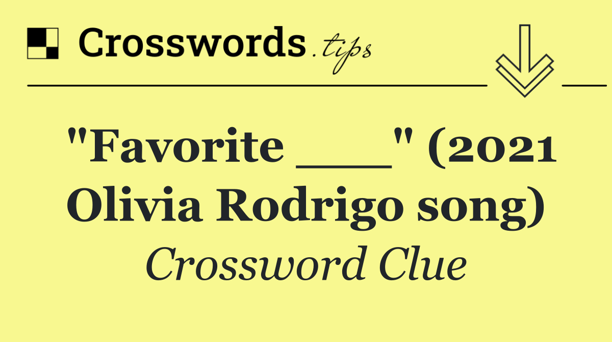 "Favorite ___" (2021 Olivia Rodrigo song)