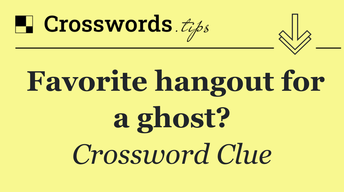 Favorite hangout for a ghost?