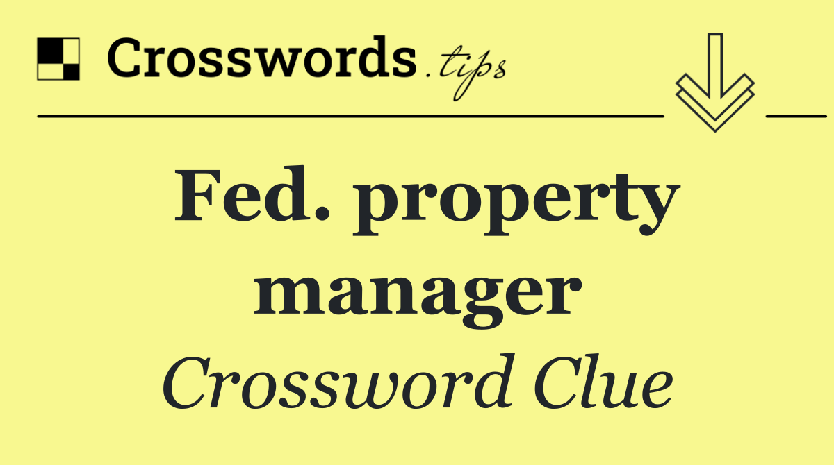 Fed. property manager