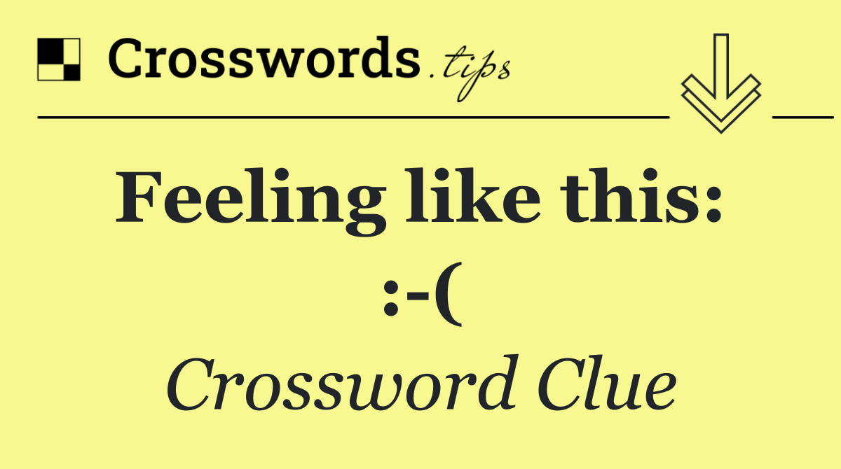 Feeling like this:  : (