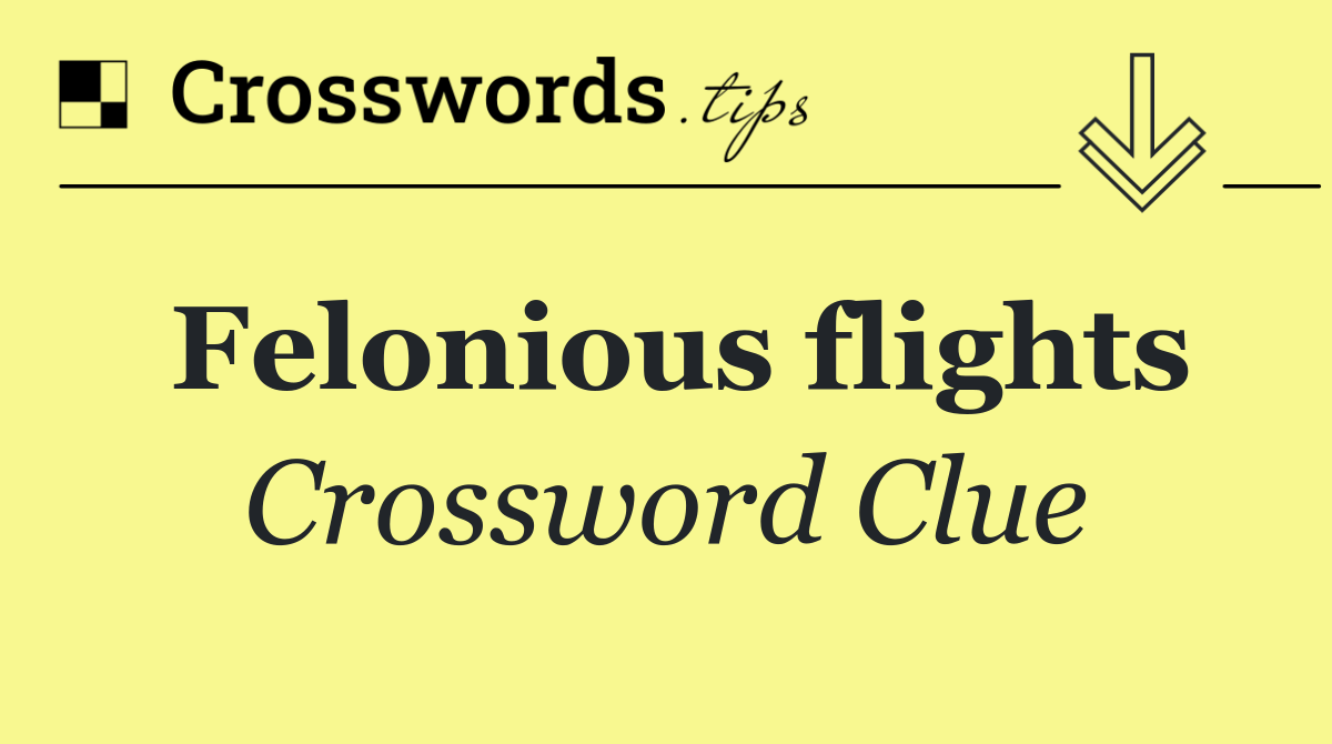 Felonious flights