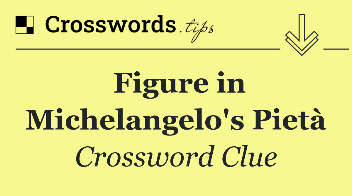 Figure in Michelangelo's Pietà