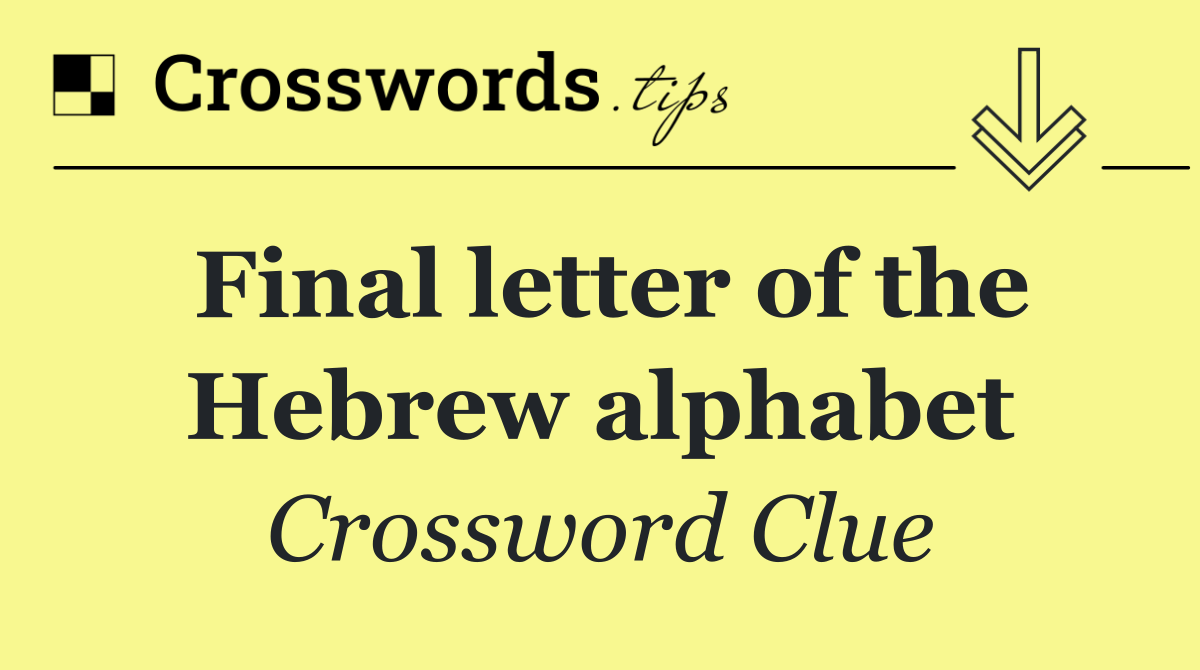 Final letter of the Hebrew alphabet