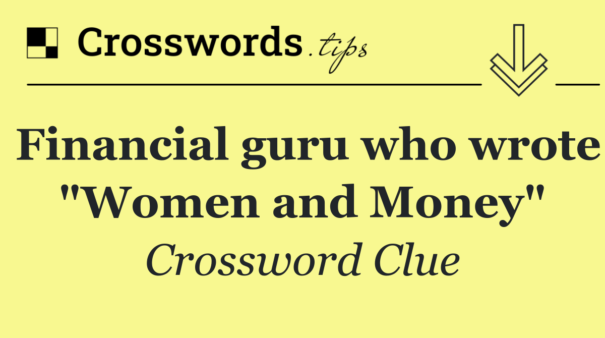 Financial guru who wrote "Women and Money"
