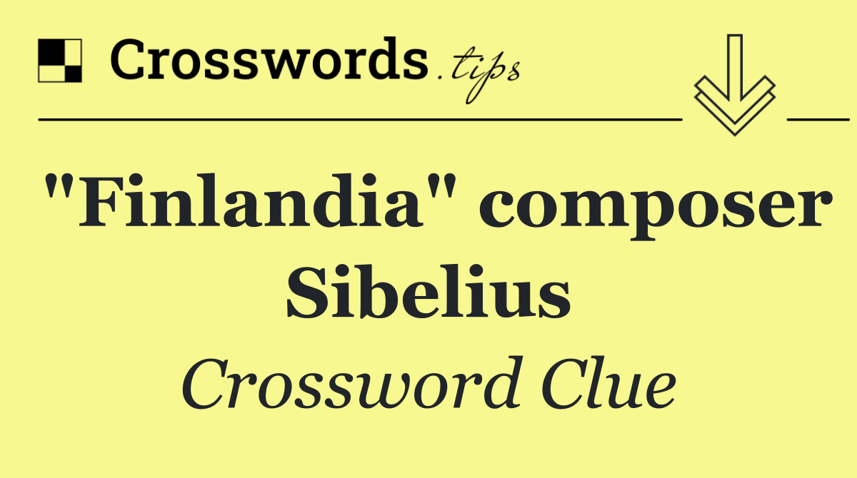 "Finlandia" composer Sibelius