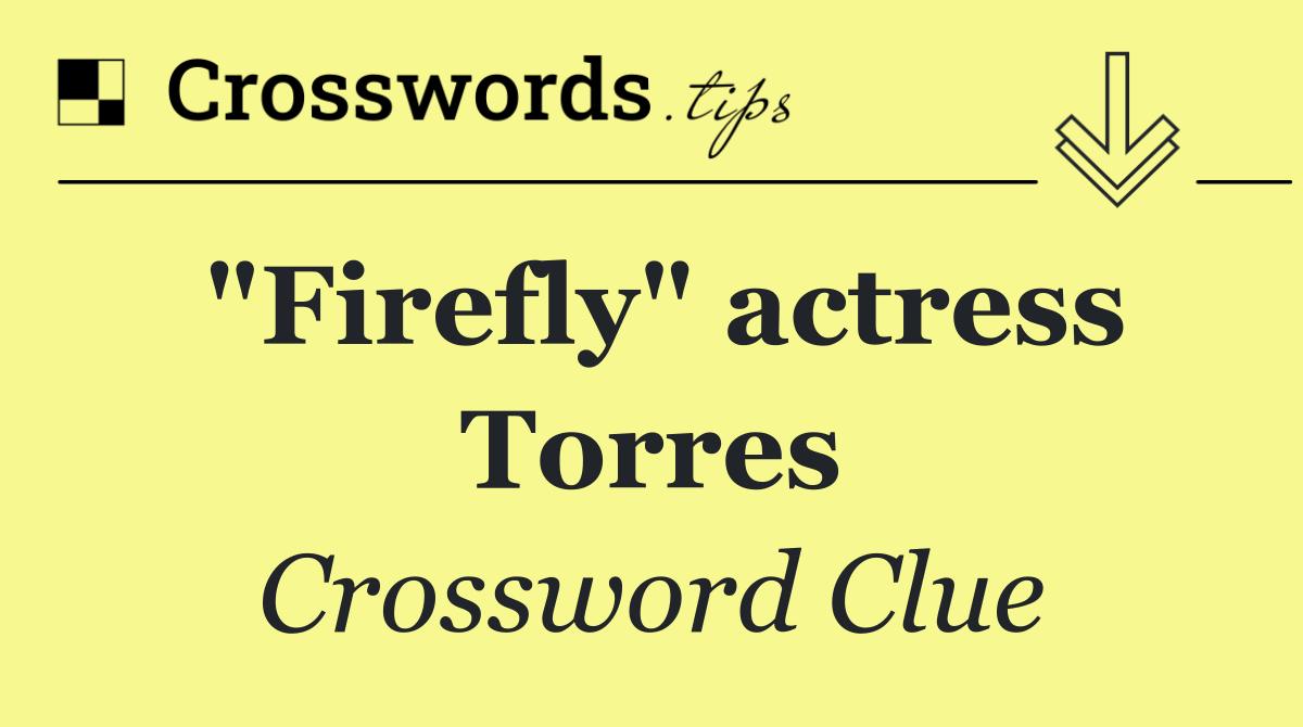 "Firefly" actress Torres