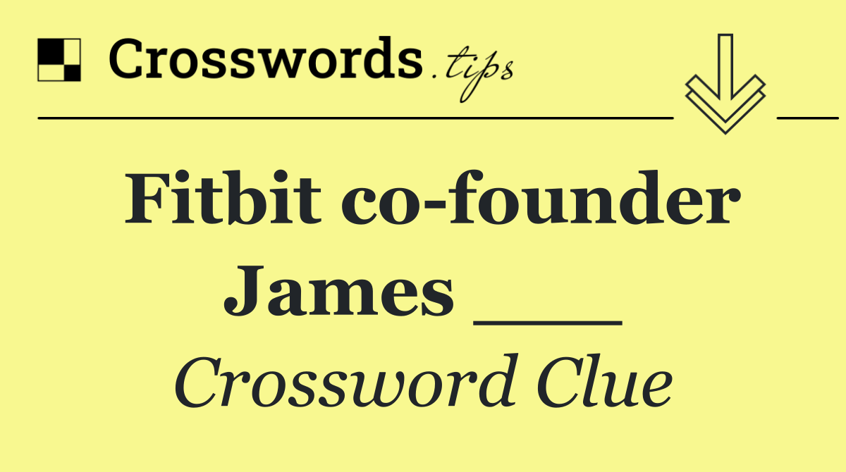 Fitbit co founder James ___