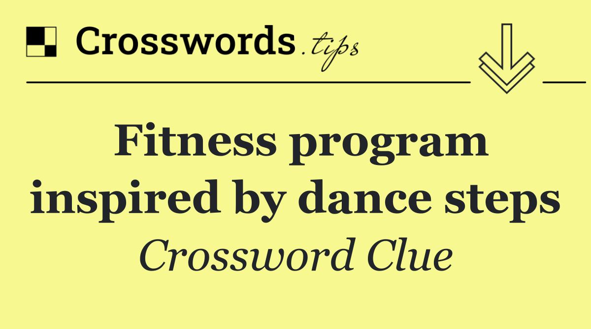 Fitness program inspired by dance steps