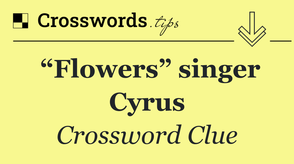 “Flowers” singer Cyrus