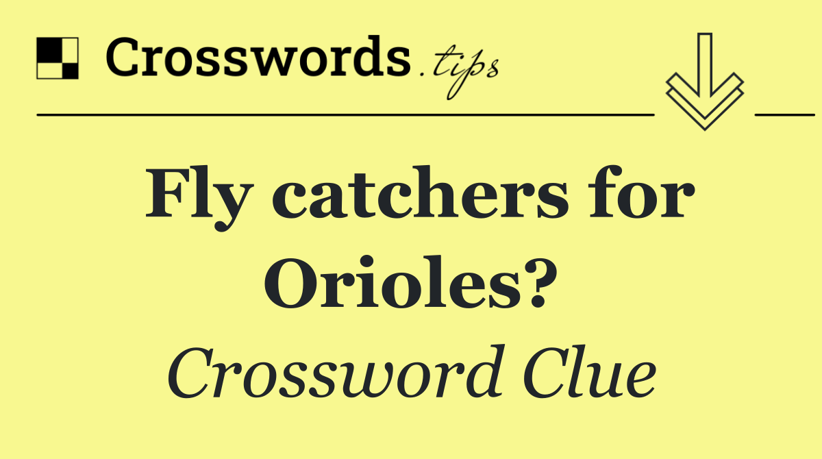 Fly catchers for Orioles?