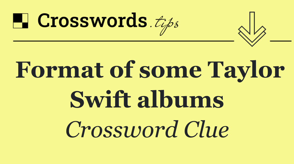 Format of some Taylor Swift albums