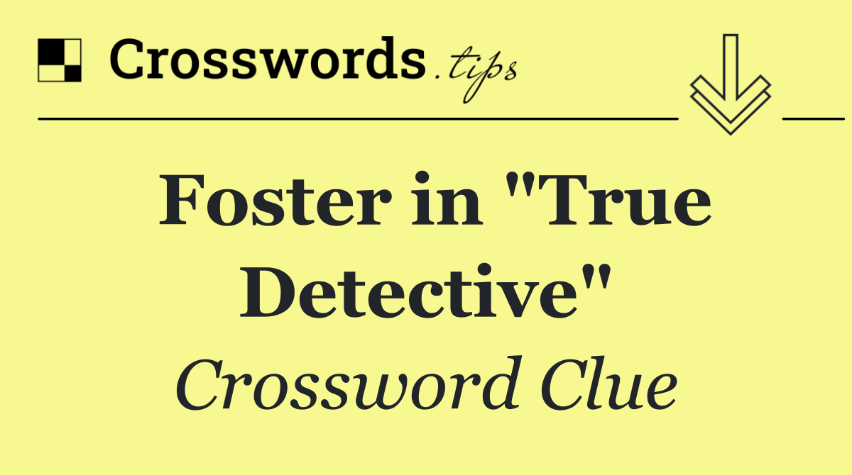 Foster in "True Detective"