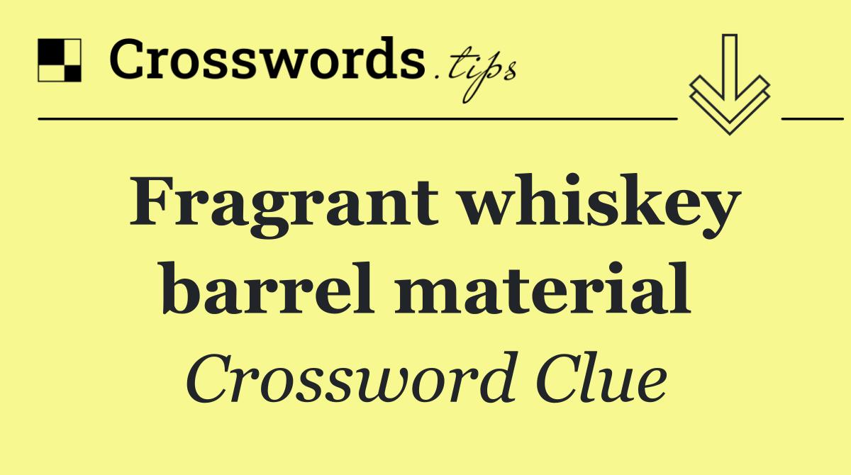 Fragrant whiskey barrel material