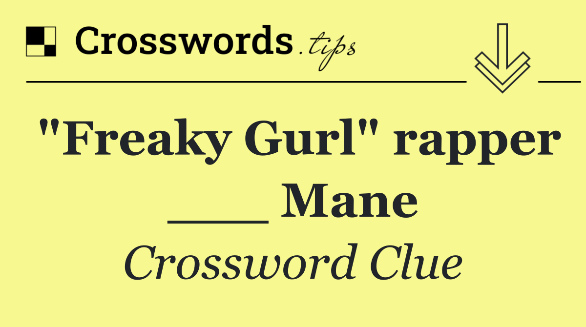 "Freaky Gurl" rapper ___ Mane