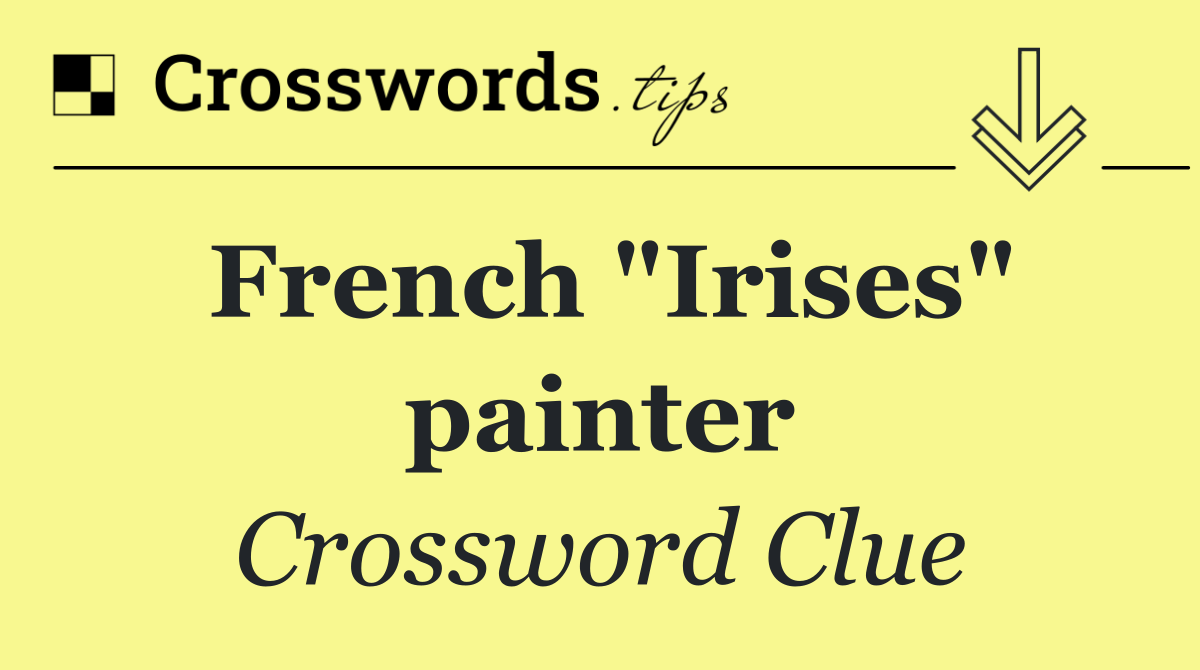 French "Irises" painter