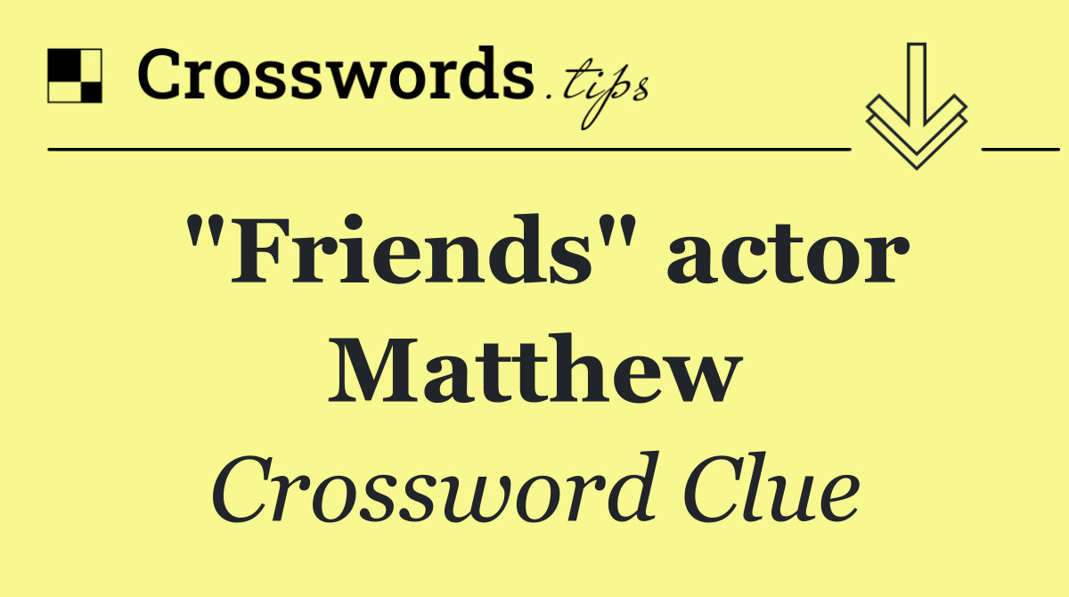 "Friends" actor Matthew