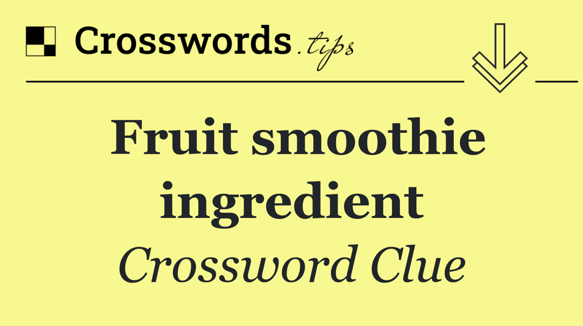 Fruit smoothie ingredient