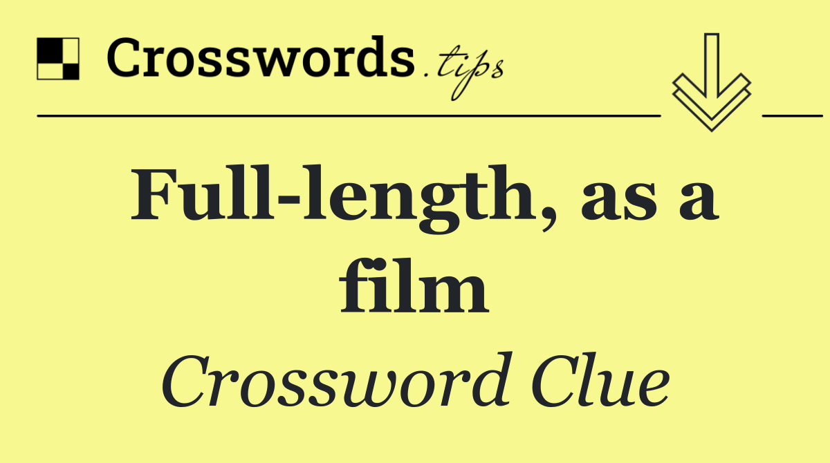 Full length, as a film
