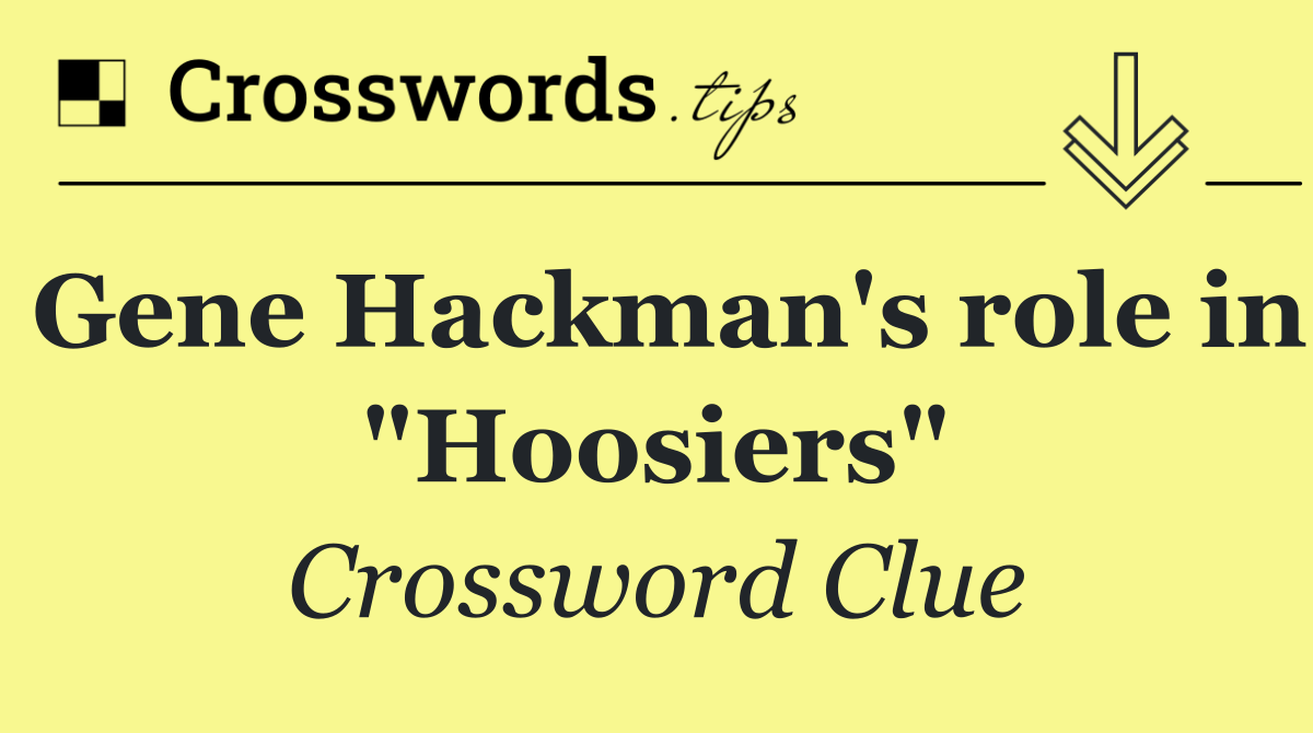 Gene Hackman's role in "Hoosiers"