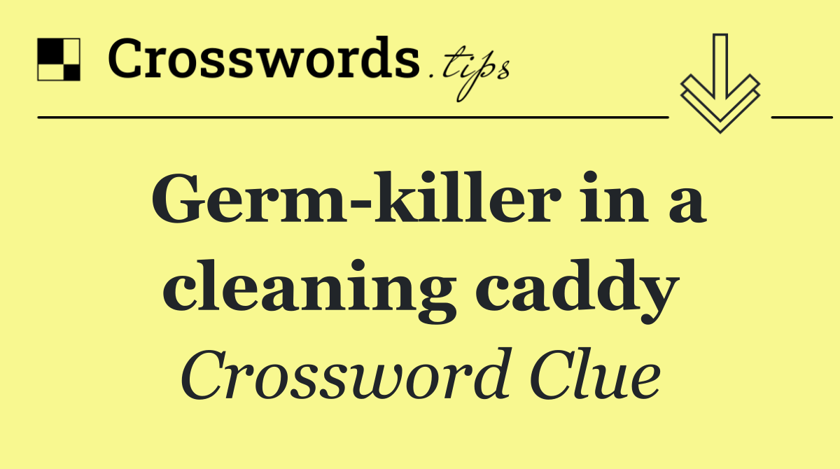 Germ killer in a cleaning caddy