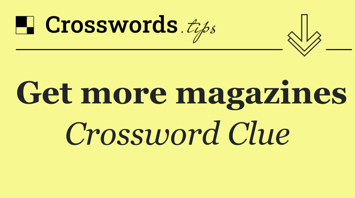 Get more magazines