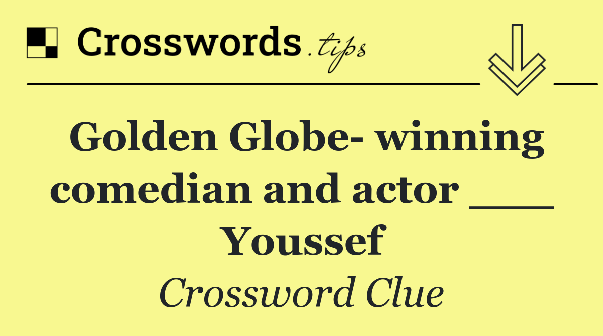 Golden Globe  winning comedian and actor ___ Youssef