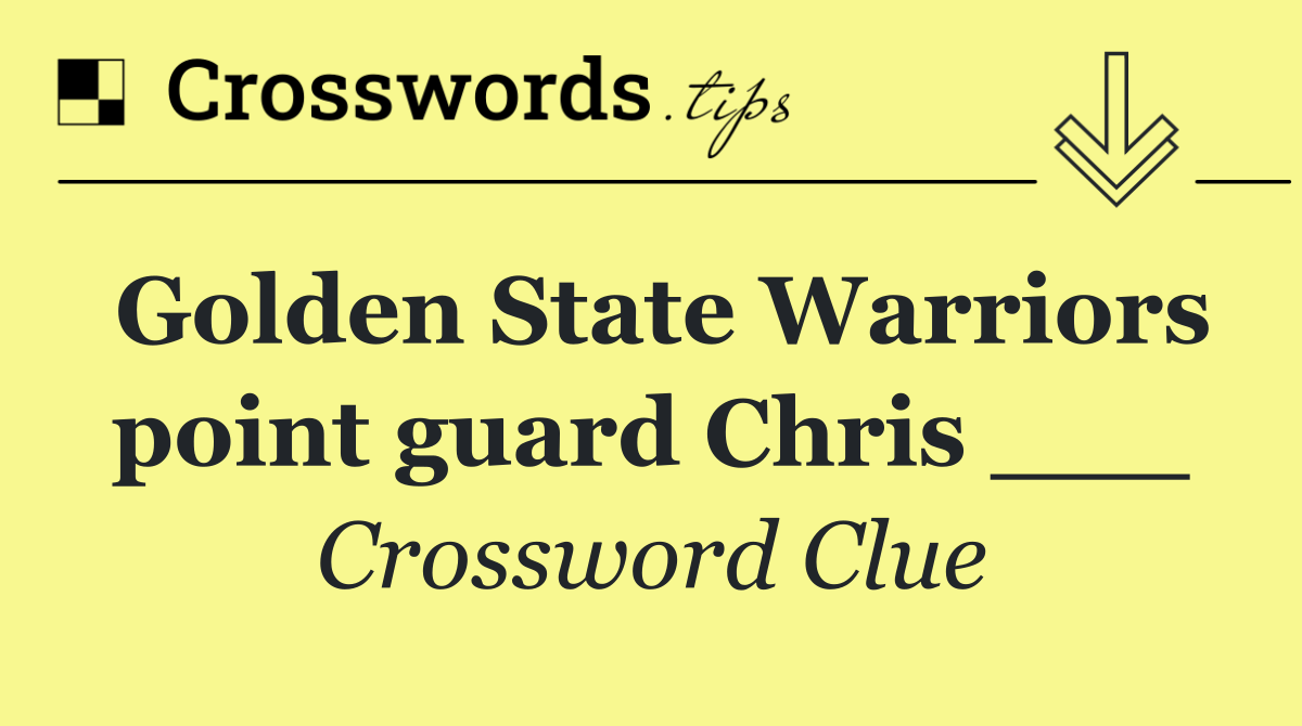 Golden State Warriors point guard Chris ___