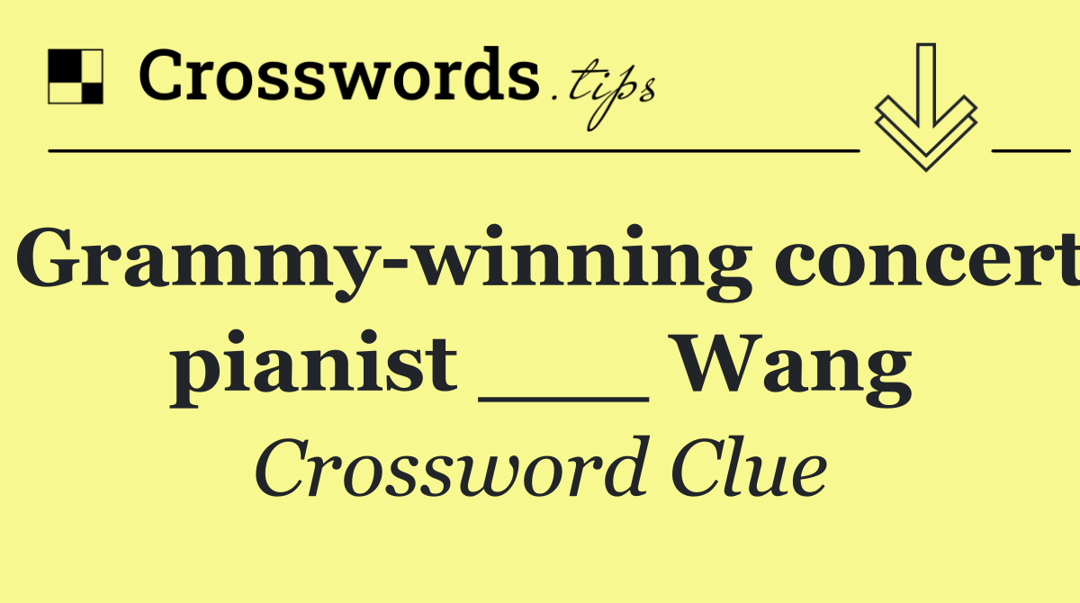 Grammy winning concert pianist ___ Wang