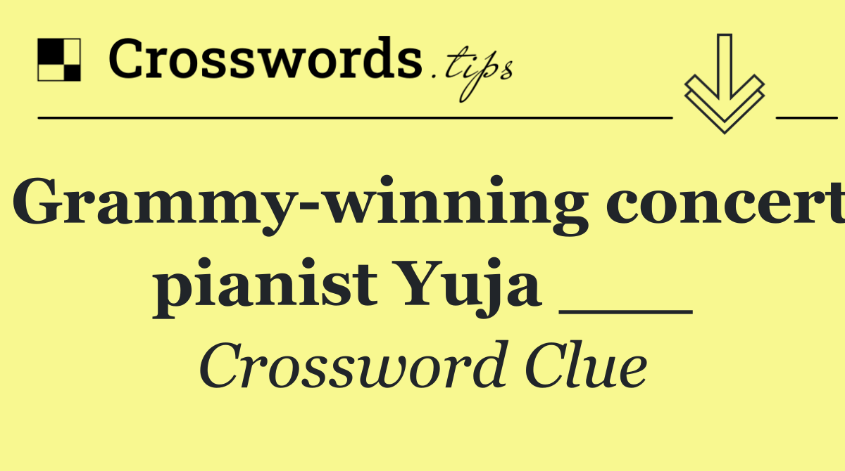Grammy winning concert pianist Yuja ___