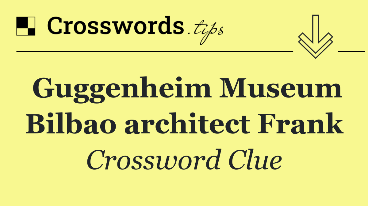 Guggenheim Museum Bilbao architect Frank