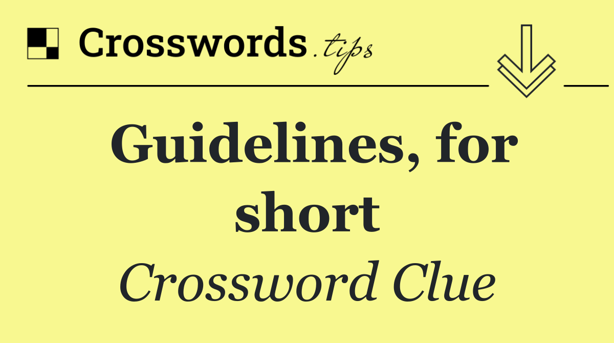 Guidelines, for short