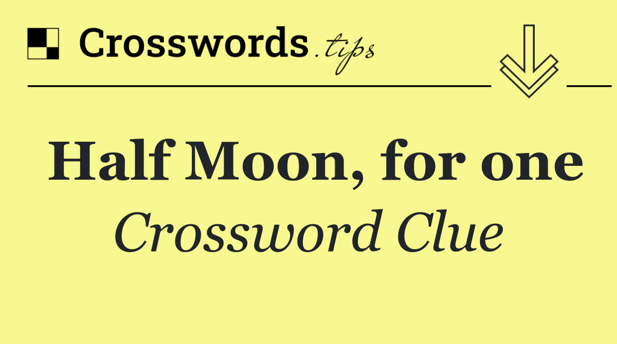 Half Moon, for one
