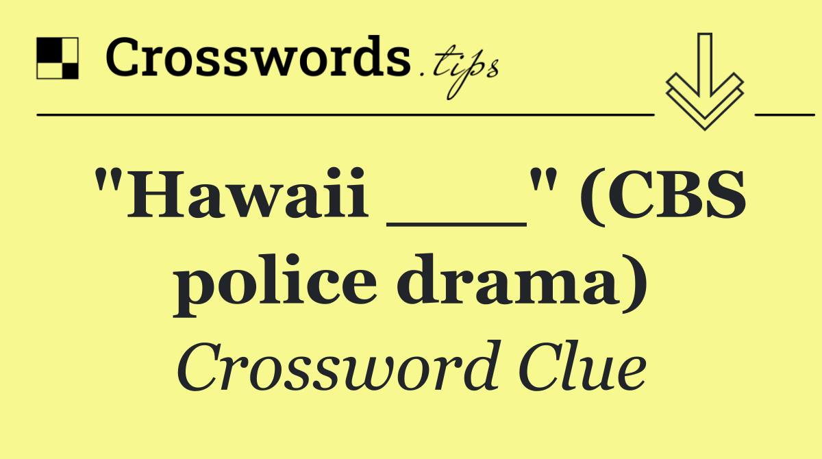 "Hawaii ___" (CBS police drama)