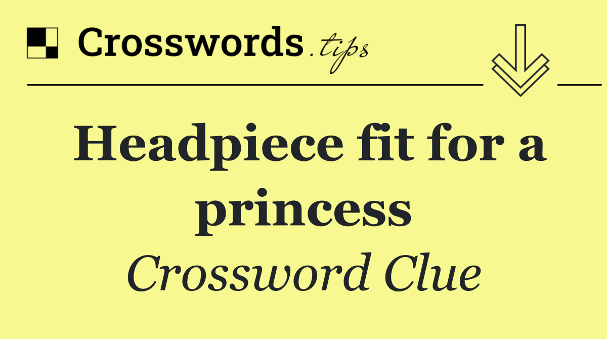 Headpiece fit for a princess