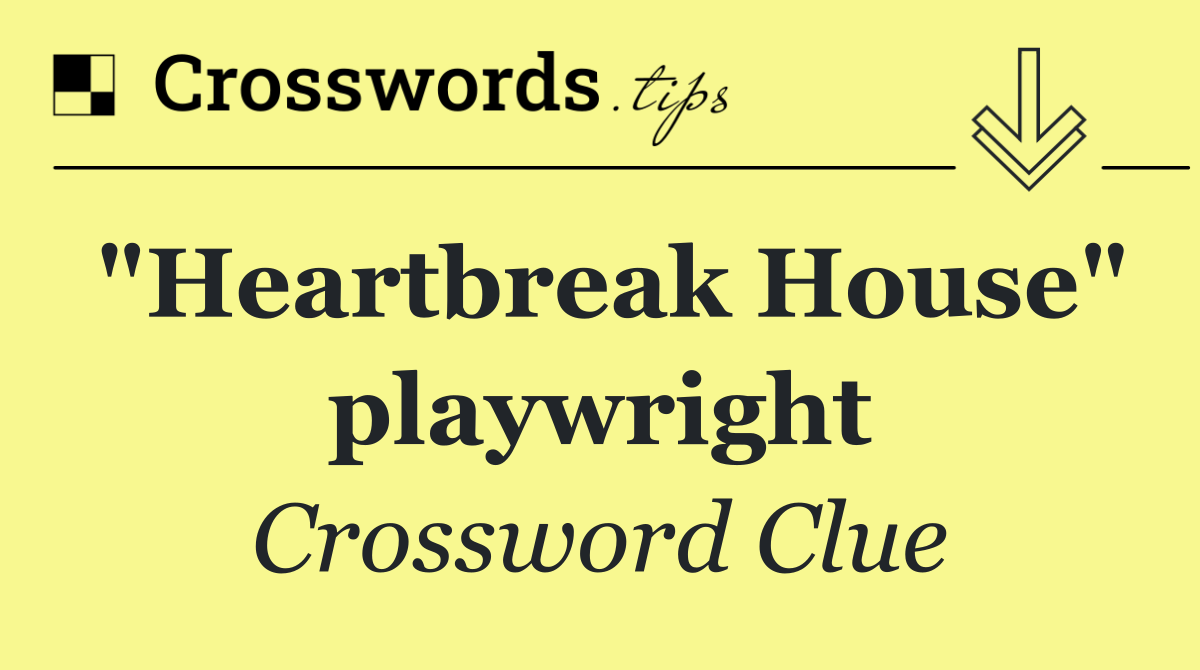 "Heartbreak House" playwright