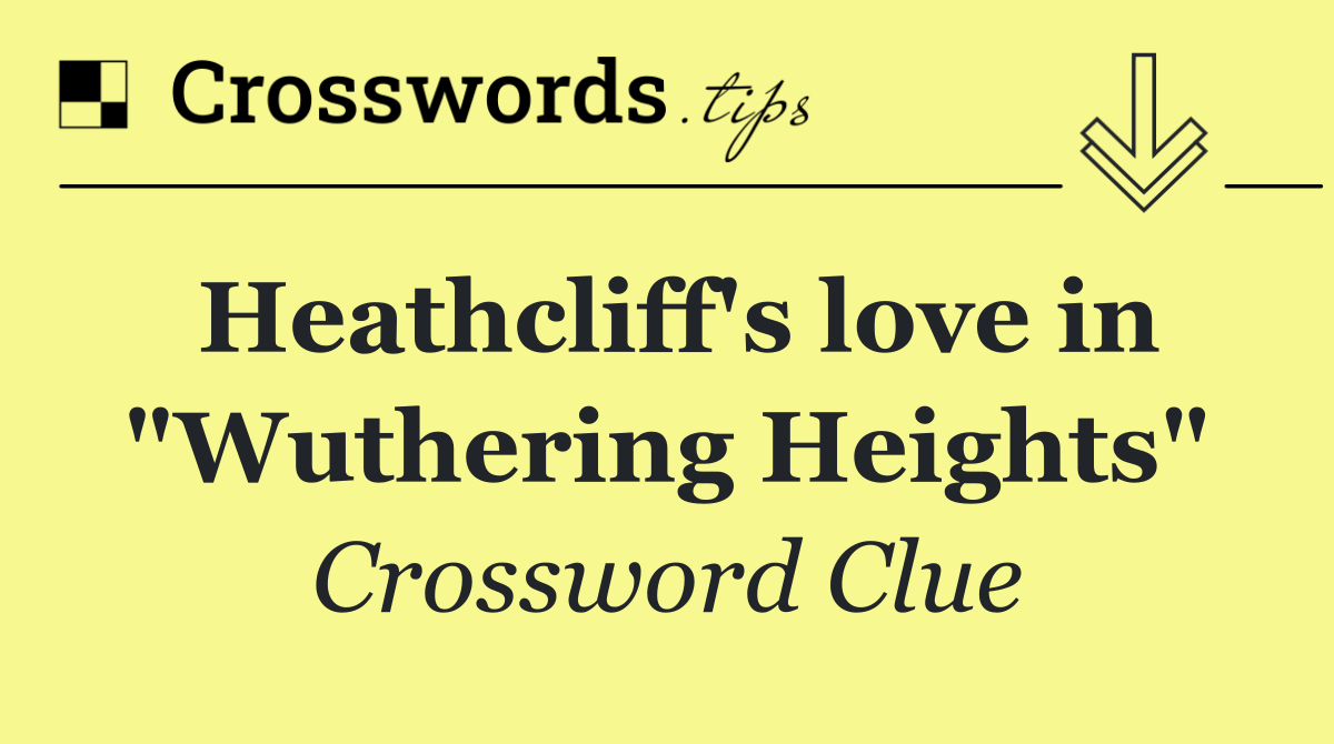 Heathcliff's love in "Wuthering Heights"