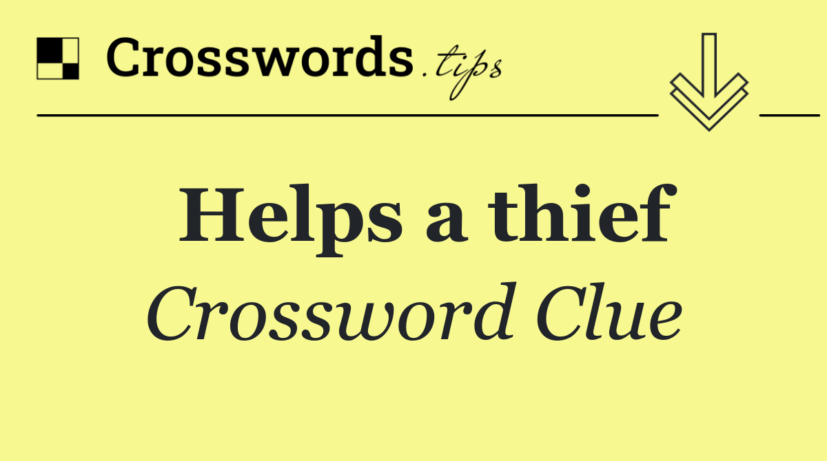 Helps a thief