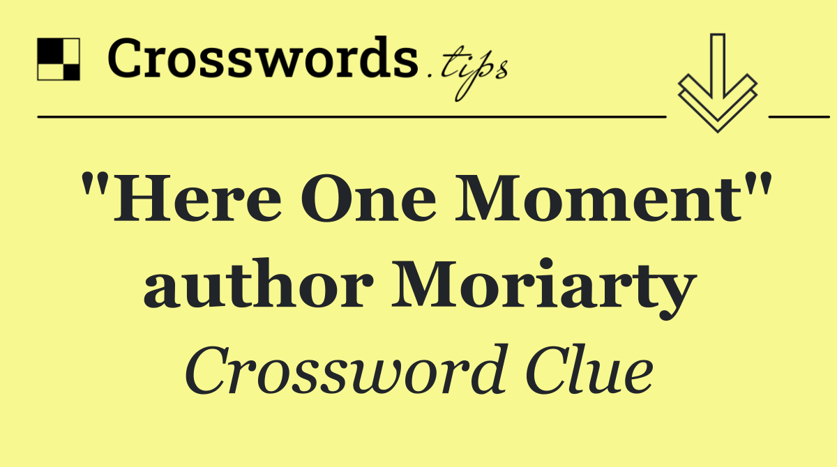 "Here One Moment" author Moriarty