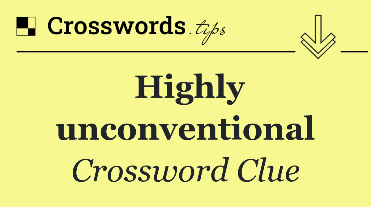 Highly unconventional