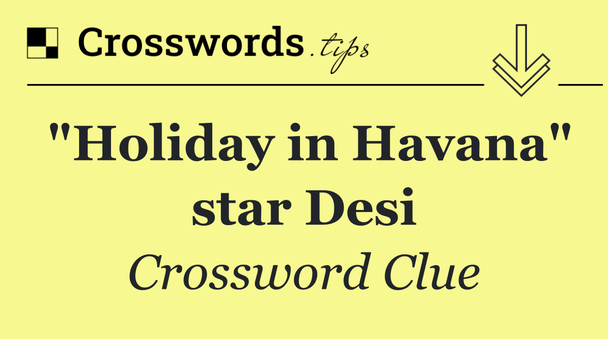 "Holiday in Havana" star Desi