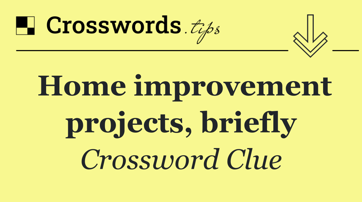 Home improvement projects, briefly