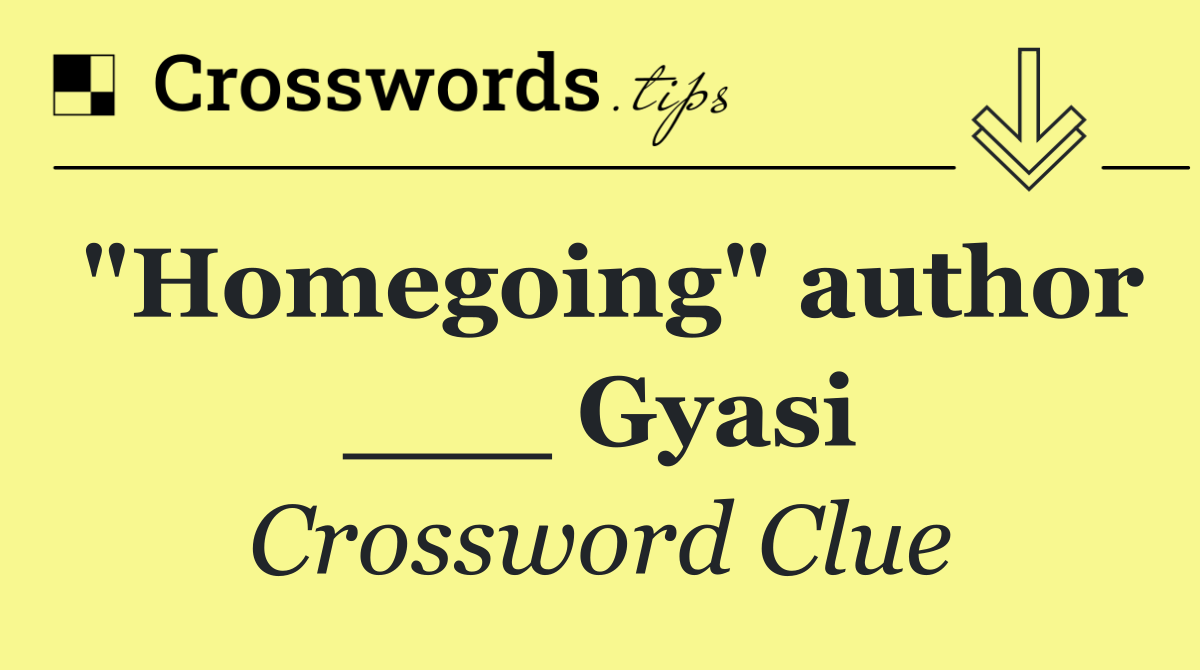 "Homegoing" author ___ Gyasi