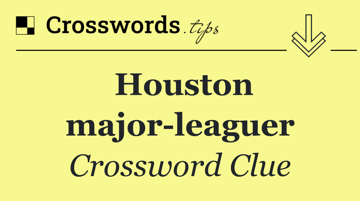 Houston major leaguer Crossword Clue Answer September 8 2025 Houston major leaguer Crossword Clue Answer September 8 2025
