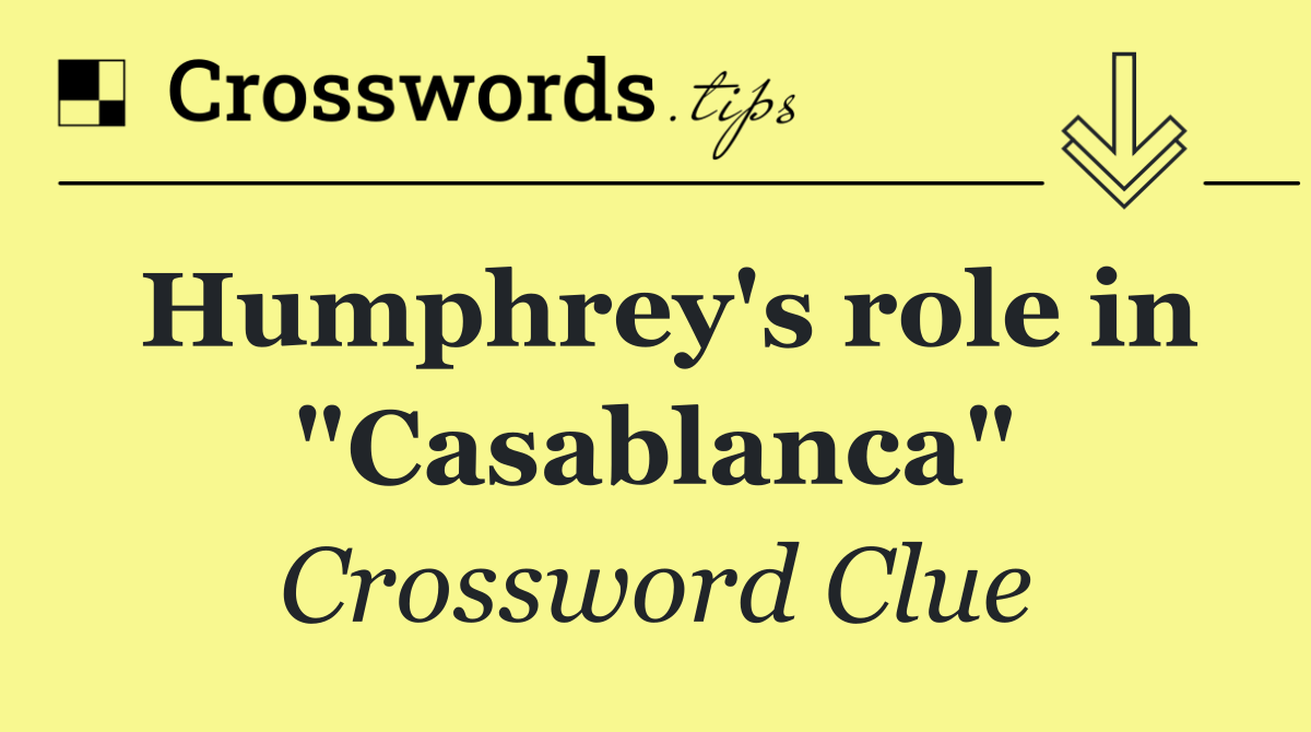 Humphrey's role in "Casablanca"