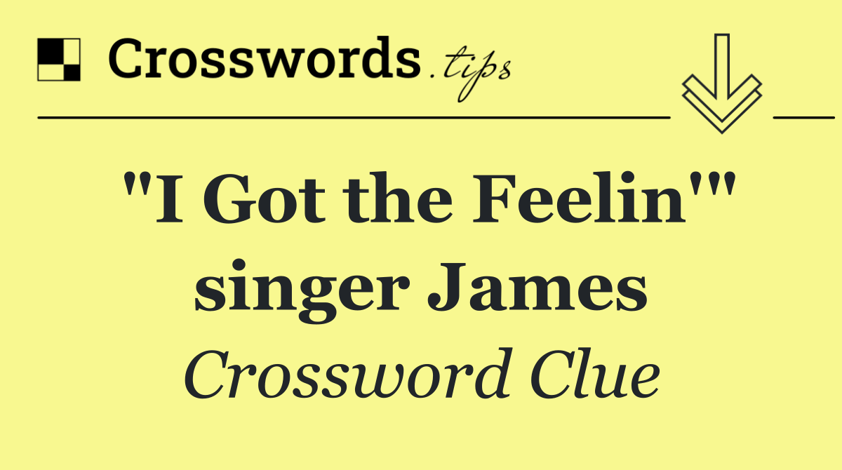 "I Got the Feelin'" singer James