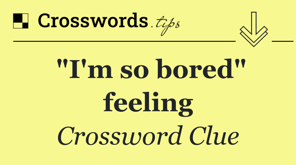 "I'm so bored" feeling